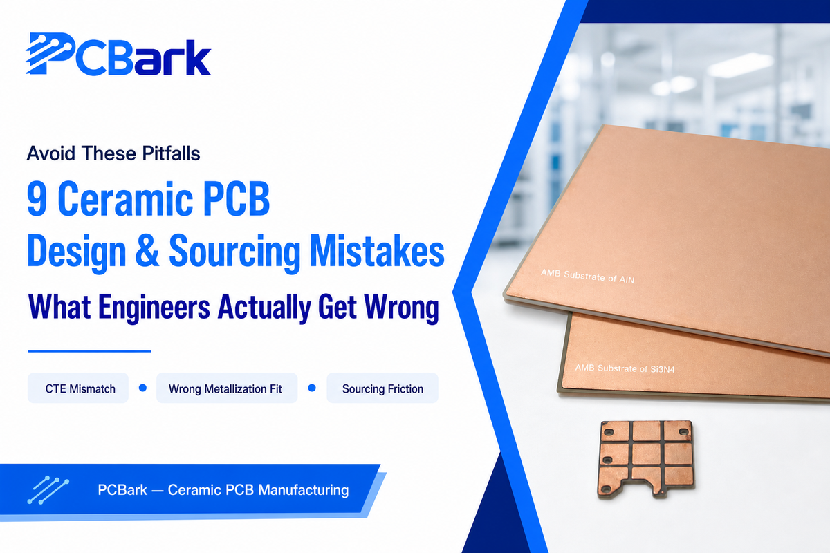 9 Ceramic PCB Design and Sourcing Mistakes Engineers Actually Make — PCBark